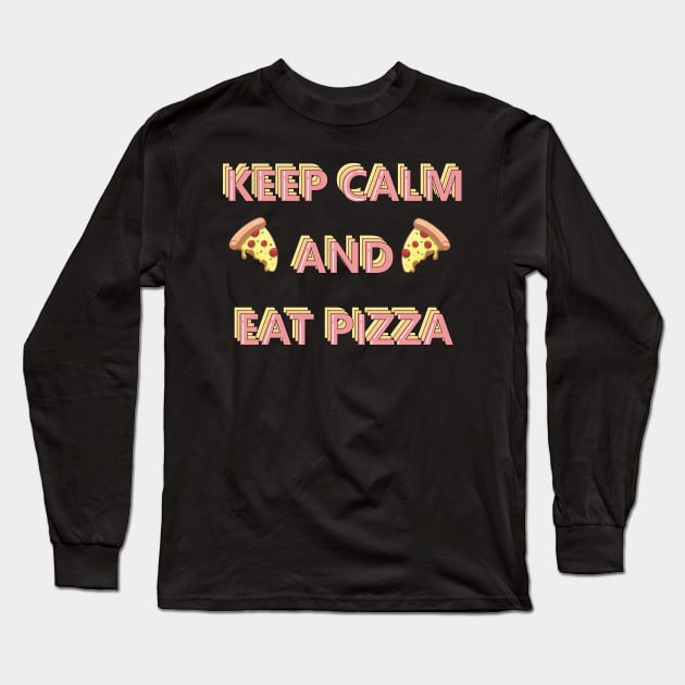 Keep Calm and Eat Pizza Long Sleeve T-Shirt by DreamPassion